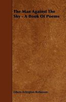 The Man against the Sky: A Book of Poems 1162701285 Book Cover
