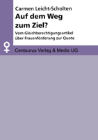 Auf Dem Weg Zum Ziel?: Vom Gleichberechtigungsartikel Über Frauenförderung Zur Quote 3825500675 Book Cover