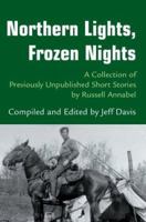 Northern Lights, Frozen Nights: A Collection of Previously Unpublished Short Stories by Russell Annabel 0595275605 Book Cover