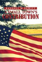 A Small Town's Contribution: The Participation, Sacrifice and Effort of the Citizens of Platte, South Dakota during WWII An Oral History 1493189204 Book Cover