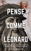 Pense Comme Léonard: Secrets et techniques pour stimuler l'esprit, découvrir tes talents et obtenir des résultats extraordinaires (Stratégies Du Génie) 8831448609 Book Cover