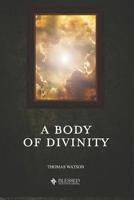 A Body of Divinity: Contained in Sermons on the Westminster Assembly's Catechism