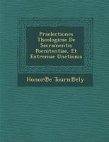 Praelectiones Theologicae de Sacramentis Poenitentiae, Et Extremae Unctionis 1249942470 Book Cover