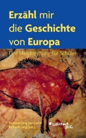 Erzähl mir die Geschichte von Europa: Eine Handreichung für Schüler (German Edition) 3710310059 Book Cover