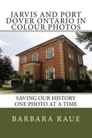 Jarvis and Port Dover Ontario in Colour Photos: Saving Our History One Photo at a Time (Cruising Ontario Book 67) 1500576115 Book Cover