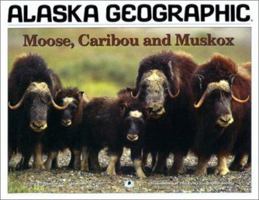 Moose, Caribou and Musk Ox (Alaska Geographic, V.23 No. 4) 1566610338 Book Cover