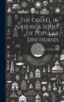 The Gospel in Nature a Series of Popular Discourses 1021895024 Book Cover