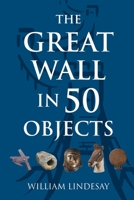 Great Wall in 50 Objects 073431048X Book Cover
