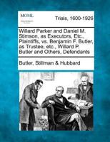 Willard Parker and Daniel M. Stimson, as Executors, Etc., Plaintiffs, vs. Benjamin F. Butler, as Trustee, etc., Willard P. Butler and Others, Defendants 1275557554 Book Cover