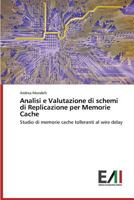 Analisi e Valutazione di schemi di Replicazione per Memorie Cache 3639656091 Book Cover