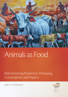 Animals as Food: (Re)connecting Production, Processing, Consumption, and Impacts 1611861748 Book Cover