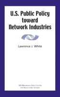 U.S. Public Policy Toward Network Industries 0844771406 Book Cover