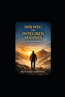 Der Weg des integre Mannes: Praktischer Leitfaden für Männer, die mit Ziel und Integrität führen (German Edition) B0GGC3XDY2 Book Cover