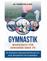 Gymnastik Workouts Für Senioren Über 70: Die Wichtigsten Körpergewichtsübungen Für Kraft, Beweglichkeit Und Langlebigkeit (German Edition) B0FMPXSX51 Book Cover