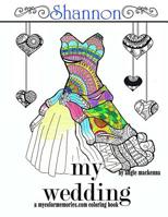 My Wedding: Shannon: Adult Coloring Book, Personalized Gifts, Engagement Gifts, and Wedding Gifts 1541158466 Book Cover