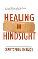 Healing In Hindsight: The Ultimate Guide To Unpacking Trauma and Mastering Self Empowerment B08L3ZQ25P Book Cover