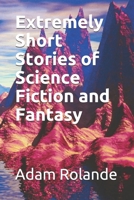 Extremely Short Stories of Science Fiction and Fantasy B08ZBPK9CW Book Cover