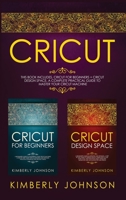 Cricut: 2 BOOKS IN 1 Cricut for Beginners + Cricut Design Space A Complete Practical Guide to Master your Cricut Machine 1711754617 Book Cover