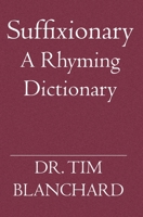 Suffixionary: A Rhyming Dictionary 1594577056 Book Cover