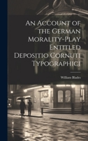 An Account of the German Morality-Play Entitled Depositio Cornuti Typographici 1022070231 Book Cover
