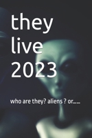 they live 2023: who are they? aliens ? or…… B0CKB3XZDD Book Cover