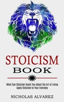 Stoicism Book: Apply Stoicism to Your Everyday Life 198974477X Book Cover