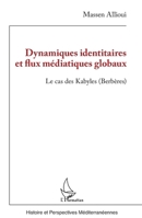 Dynamiques identitaires et flux médiatiques globaux: Le cas des Kabyles (Berbères) (Histoire Et Perspectives Méditerranéennes) (French Edition) 2336482983 Book Cover