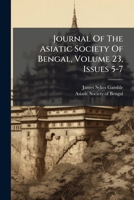 Journal Of The Asiatic Society Of Bengal, Volume 23, Issues 5-7 117515038X Book Cover