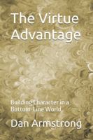 The Virtue Advantage: Building Character in a Bottom-Line World B0G2SNLYX9 Book Cover