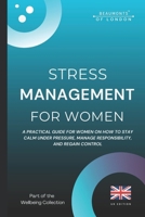 Stress Management For Woman (UK Edition): Practical Strategies to Reduce Stress, Build Emotional Resilience, and Regain Control in the UK (Beaumonts Wellbeing Series - UK) B0G8F3CLRL Book Cover