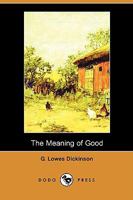 The Meaning of Good: A Dialogue 1500696013 Book Cover
