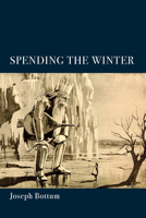 Spending the Winter: A Poetry Collection 1587318156 Book Cover