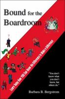 Bound for the Boardroom: Learn Today How You Can Know the Difference to Make a Difference 1412079489 Book Cover