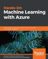 Hands-On Machine Learning with Azure: Build powerful models with cognitive machine learning and artificial intelligence 1789131952 Book Cover