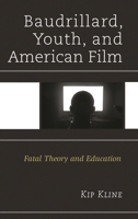 Baudrillard, Youth, and American Film: Fatal Theory and Education 1498501508 Book Cover