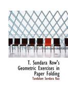 T. Sundara Row's Geometric Exercises in Paper Folding: Ed. And Rev. By Wooster Woodruff Beman ... And David Eugene Smith. With 87 Illustrations [ 1901 ] 1163965952 Book Cover