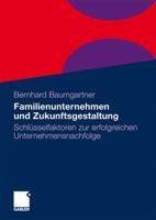 Familienunternehmen Und Zukunftsgestaltung: Schlusselfaktoren Zur Erfolgreichen Unternehmensnachfolge 3834917826 Book Cover