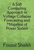 A Soft Computing Approach to Voltage Collapse Forecasting and Mitigation of Power System 1724009230 Book Cover
