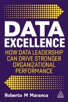 Data Excellence: How Data Leadership Can Drive Stronger Organizational Performance 1398614807 Book Cover
