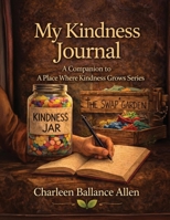 My Kindness Journal: A Companion to A Place Where Kindness Grows Series B0H1H5SSPR Book Cover