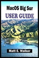 MacOS Big Sur USER GUIDE: The Complete Step By Step Guide On All You Need To Know To Get Started And Master The New Macos Big Sur For Beginners, Seniors, & Pros. With Shortcuts, Tips, & Tricks. B08RC5RG7Z Book Cover