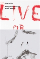 Live or Die: Philippe Vandenberg and Bruce Nauman 9492677008 Book Cover
