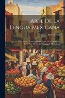 Arte De La Lengua Mexicana: Que Fué Usual Entre Los Indios Del Obispado De Guadalajara Y De Parte De Los De Durango Y Michoacán 1144865468 Book Cover