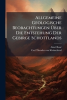 Allgemeine Geologische Beobachtungen Über Die Entstehung Der Gebirge Schottlands... 1271536277 Book Cover