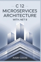C 12 Microservices Architecture With .NET 8 B0DR1SQ4VW Book Cover