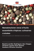 Nanoémulsion (m/a) d'huile essentielle d'épices culinaires croisées: Action antioxydante, anti-inflammatoire et anti-arthritique 6206364704 Book Cover