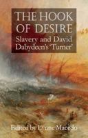The Hook of Desire: Slavery and David Dabydeen's "Turner" 1912662914 Book Cover