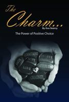 The Charm...: The Power of Positive Choice 098501850X Book Cover