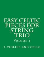 Easy Celtic Pieces for String Trio Vol.1: For 2 Violins and Cello 150012236X Book Cover