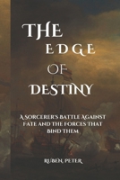 THE EDGE OF DESTINY: A Sorcerer's Battle Against Fate and the Forces That Bind Them B0DY6JWXD1 Book Cover